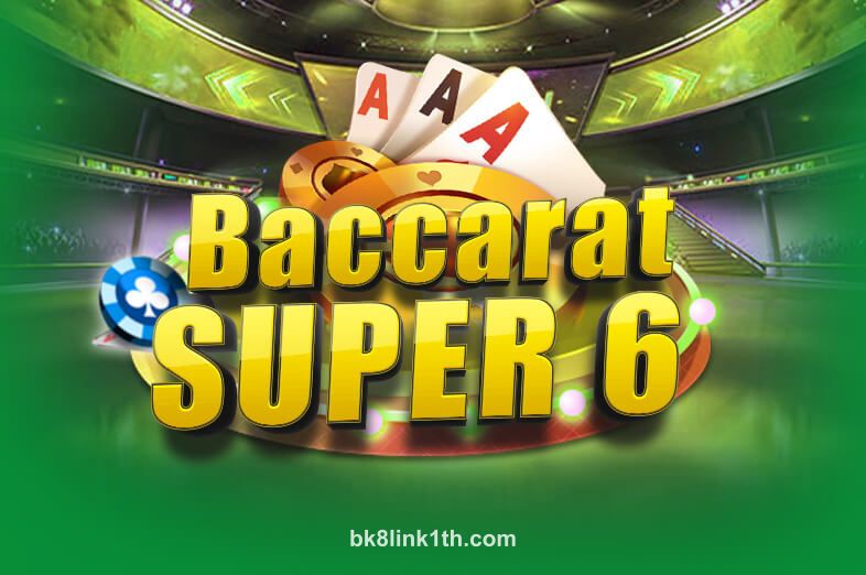 Baccarat Super 6 - bk8 casino